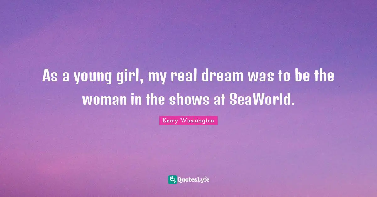As a young girl, my real dream was to be the woman in the shows at SeaWorld.