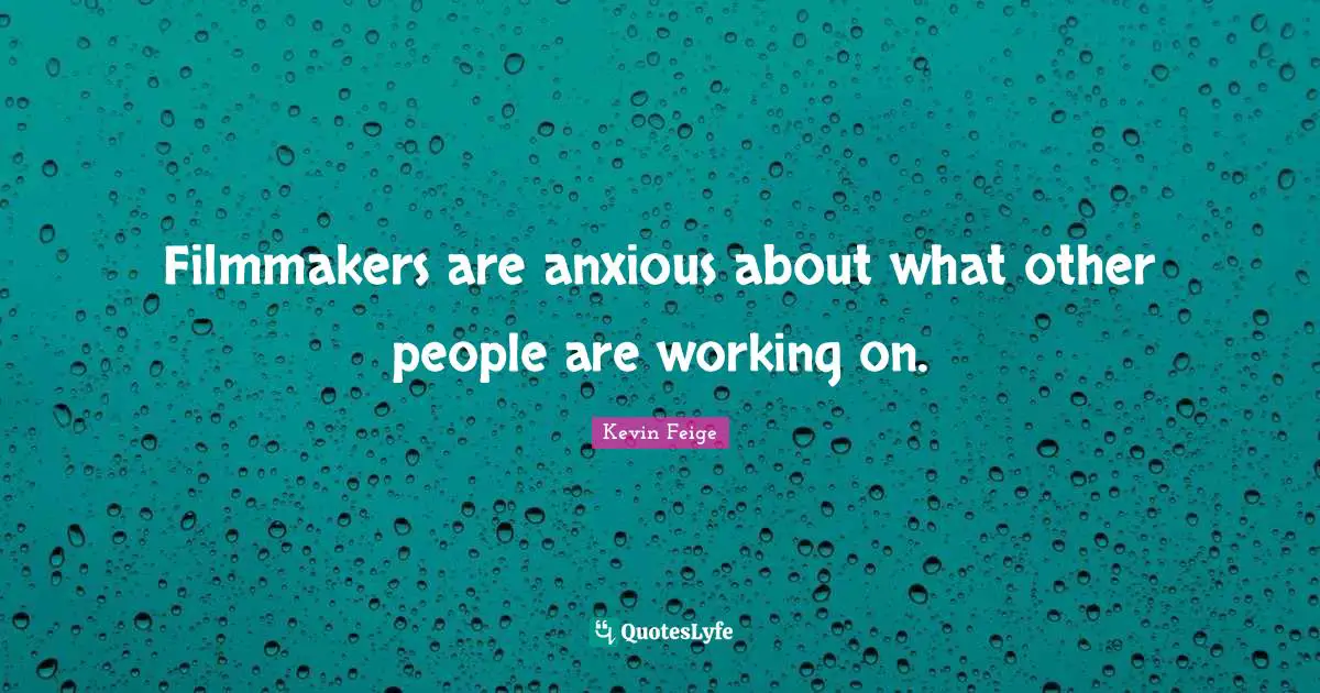 Filmmakers are anxious about what other people are working on.