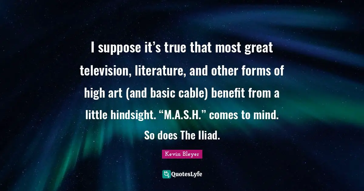 I suppose it’s true that most great television, literature, and other forms of high art (and basic cable) benefit from a little hindsight. “M.A.S.H.” comes to mind. So does The Iliad.