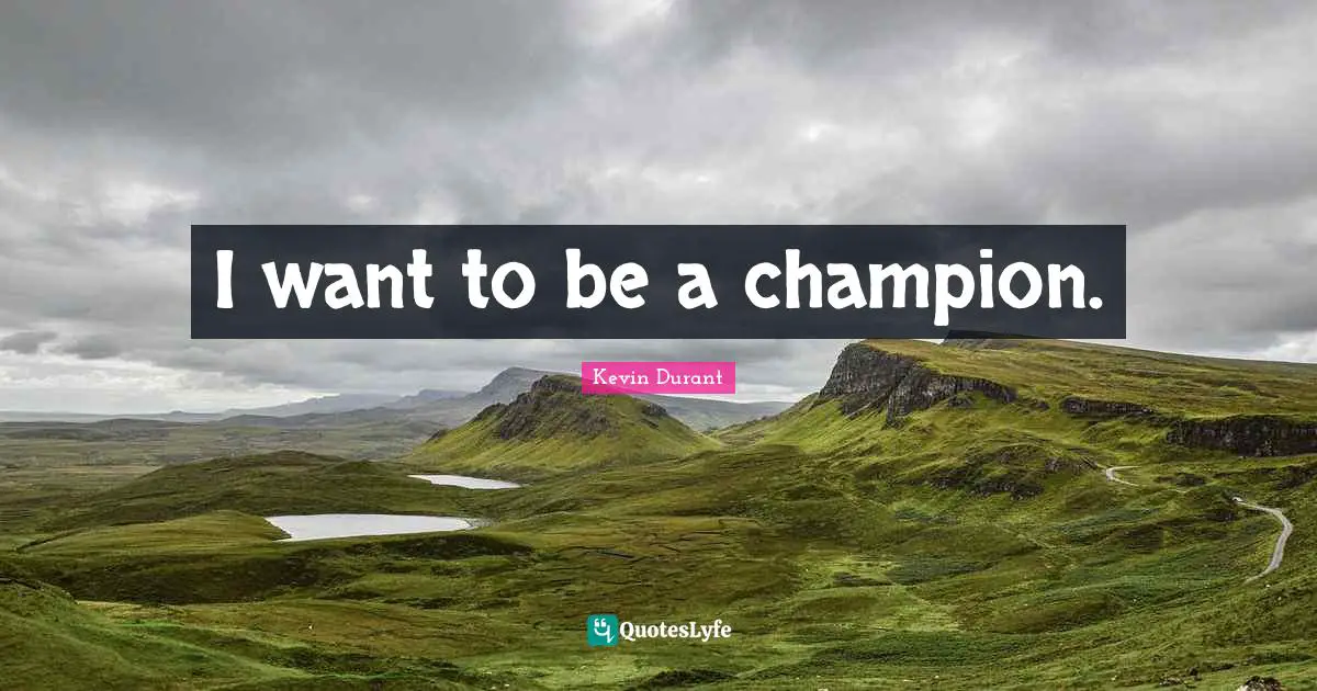 I want to be a champion.