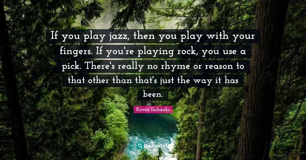 If you play jazz, then you play with your fingers. If you're playing rock, you use a pick. There's really no rhyme or reason to that other than that's just the way it has been.