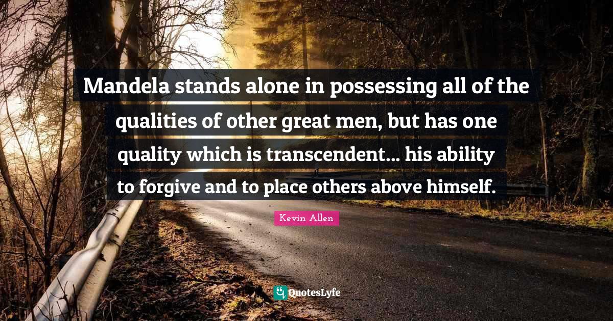 Mandela stands alone in possessing all of the qualities of other great
