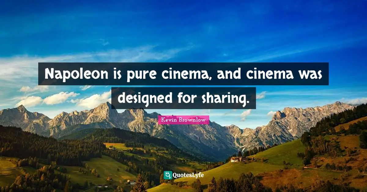 Napoleon is pure cinema, and cinema was designed for sharing.