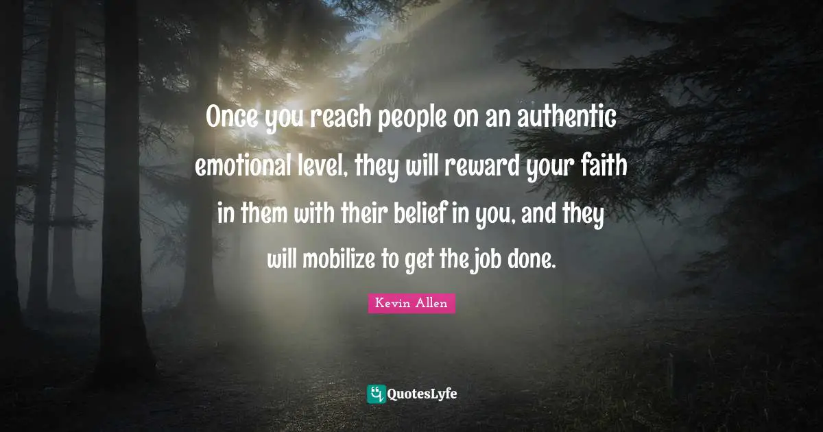 Once you reach people on an authentic emotional level, they will rewar ...