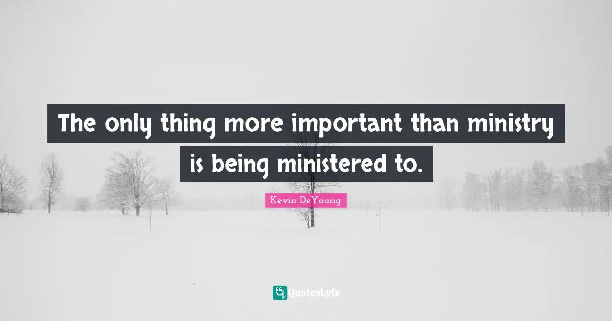 The only thing more important than ministry is being ministered to.