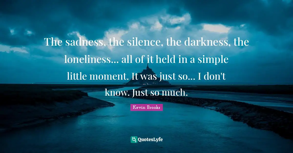 The sadness, the silence, the darkness, the loneliness... all of it held in a simple little moment. It was just so... I don't know. Just so much.
