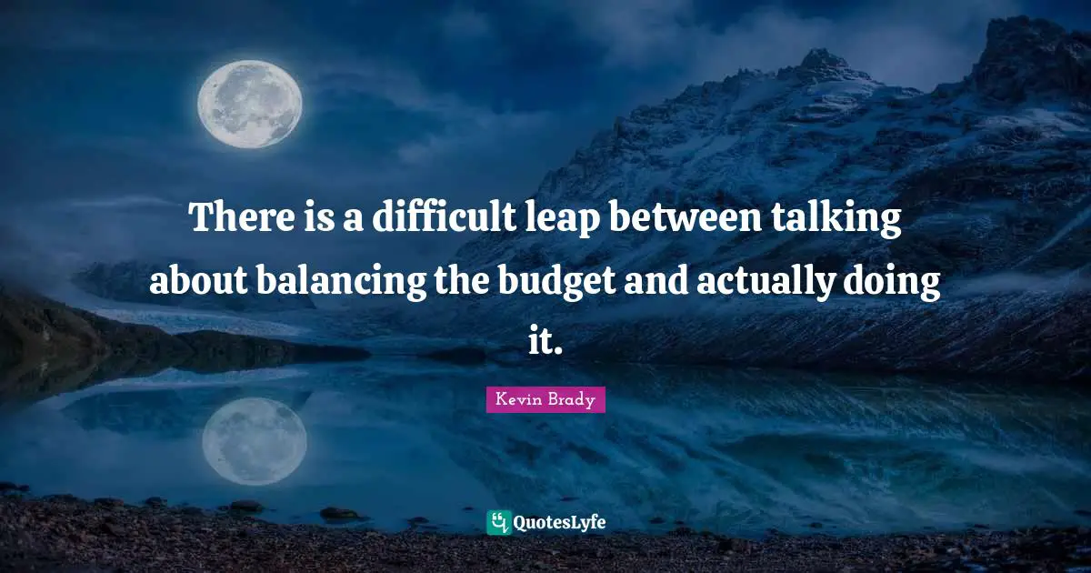 There is a difficult leap between talking about balancing the budget and actually doing it.
