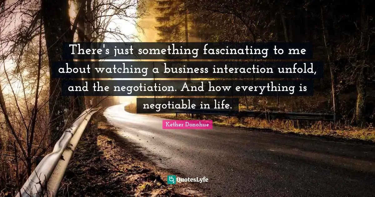 There's just something fascinating to me about watching a business interaction unfold, and the negotiation. And how everything is negotiable in life.