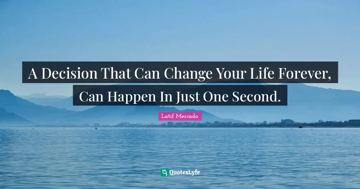 Freestyle Quotes: "A Decision That Can Change Your Life Forever, Can Happen In Just One Second."