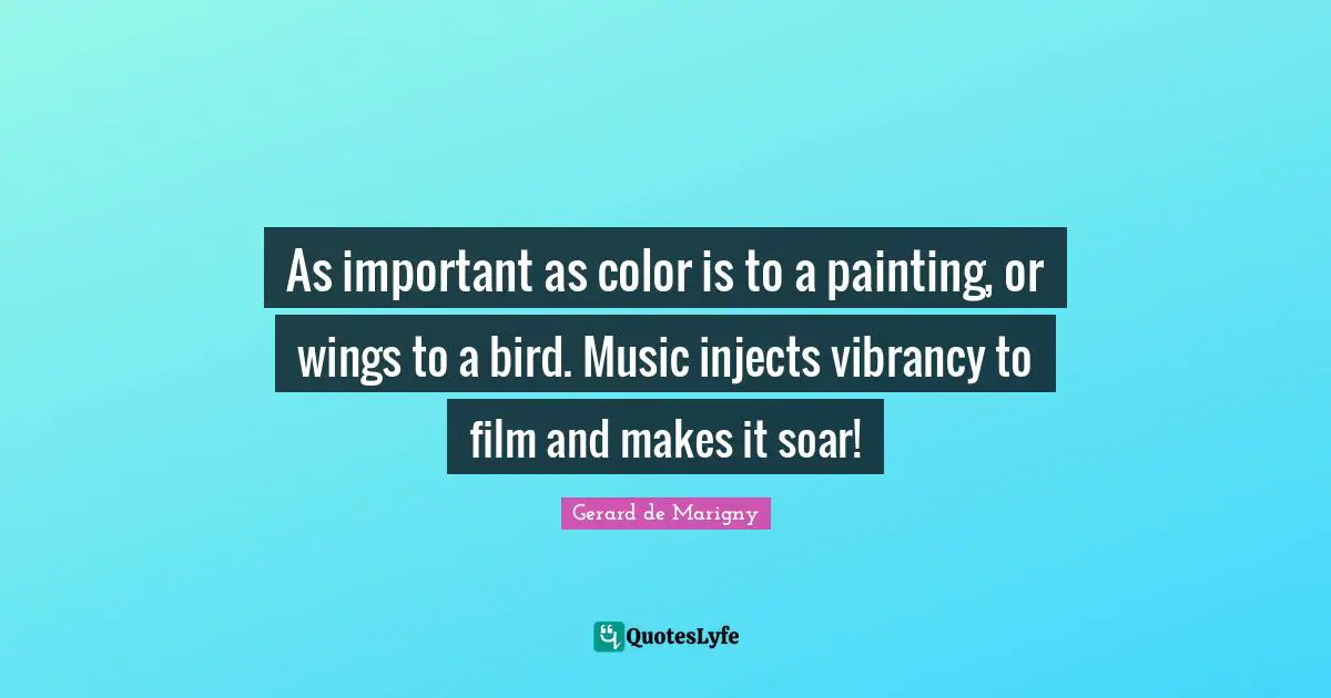 As important as color is to a painting, or wings to a bird. Music injects vibrancy to film and makes it soar!