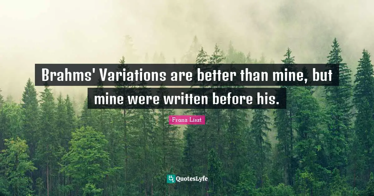 Brahms' Variations are better than mine, but mine were written before his.