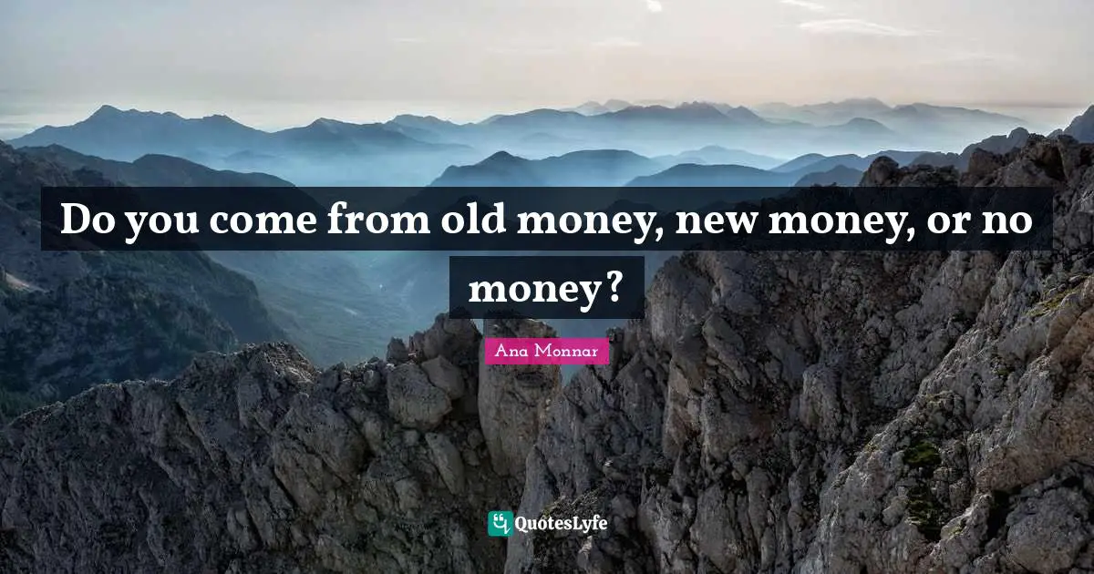 Do you come from old money, new money, or no money?