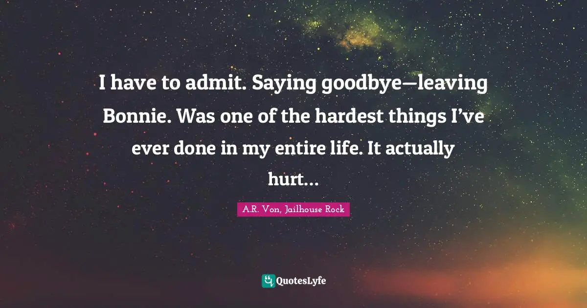 I have to admit. Saying goodbye—leaving Bonnie. Was one of the hardest things I’ve ever done in my entire life. It actually hurt…