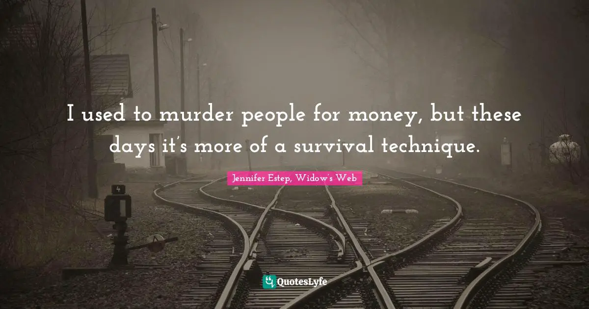 I used to murder people for money, but these days it’s more of a survival technique.
