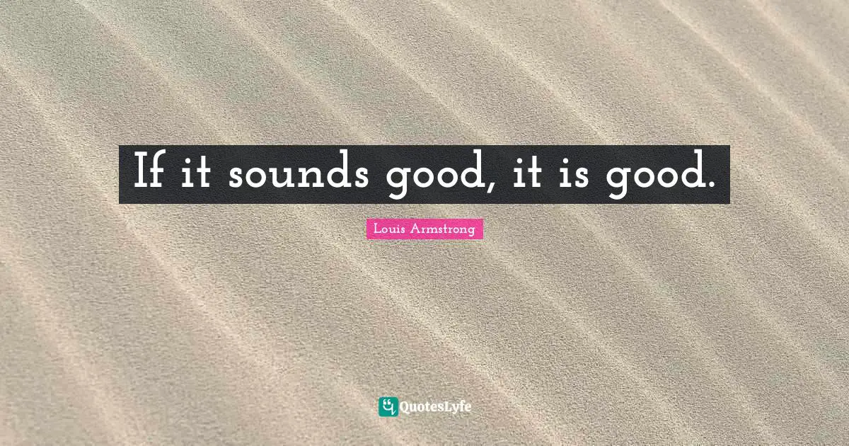 If it sounds good, it is good.