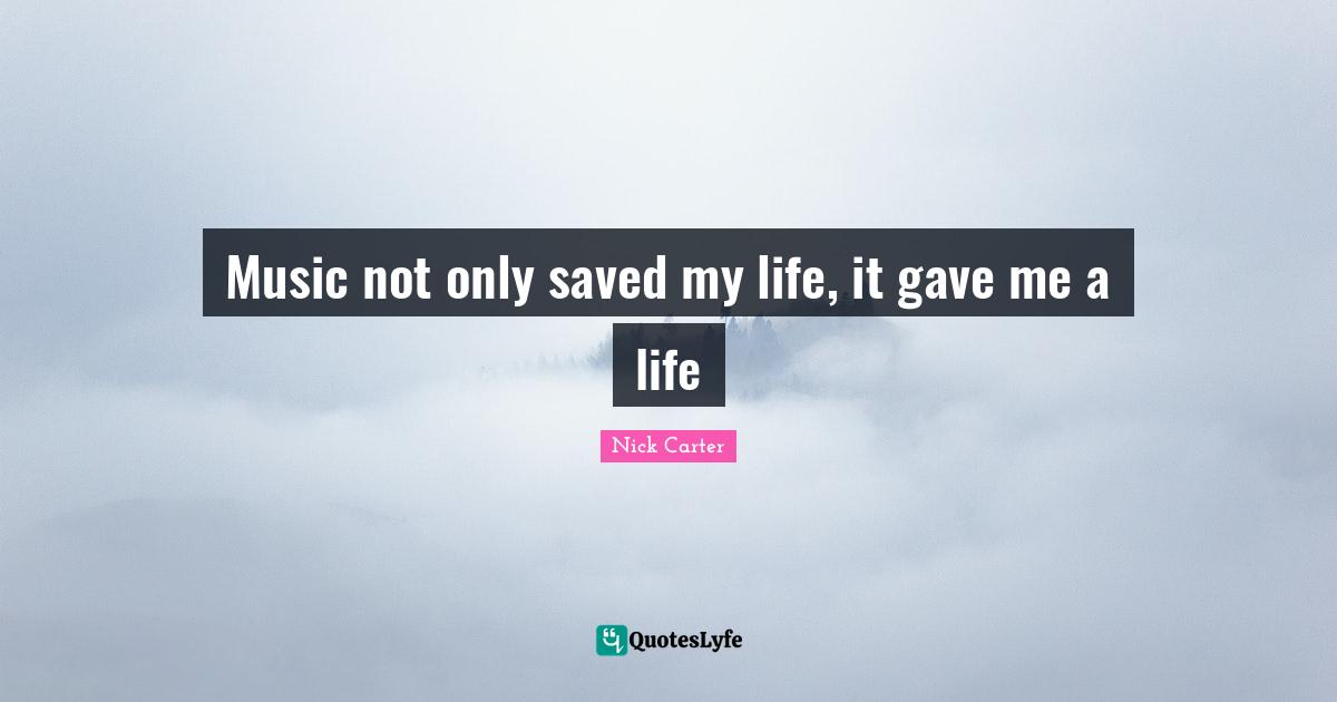 Music not only saved my life, it gave me a life