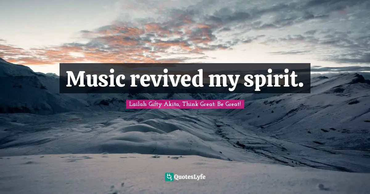 Music revived my spirit.
