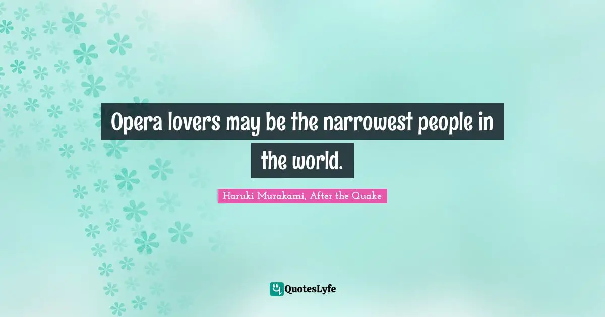 Opera lovers may be the narrowest people in the world.