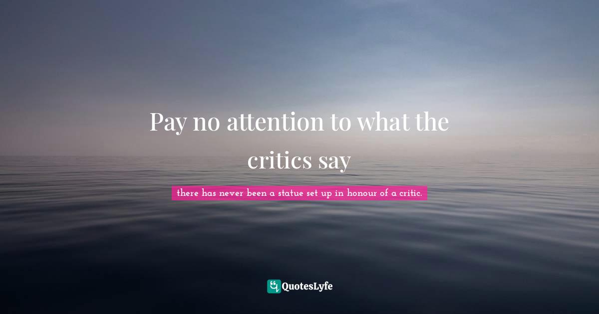 Pay no attention to what the critics say