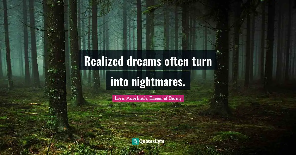 Realized dreams often turn into nightmares.