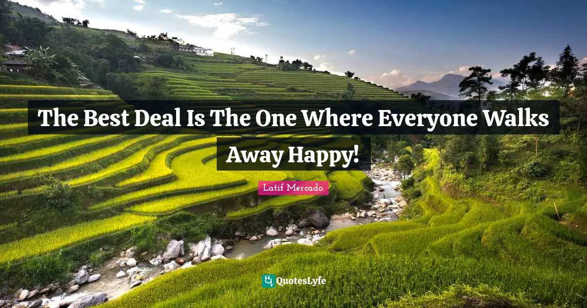 Freestyle Quotes: "The Best Deal Is The One Where Everyone Walks Away Happy!"