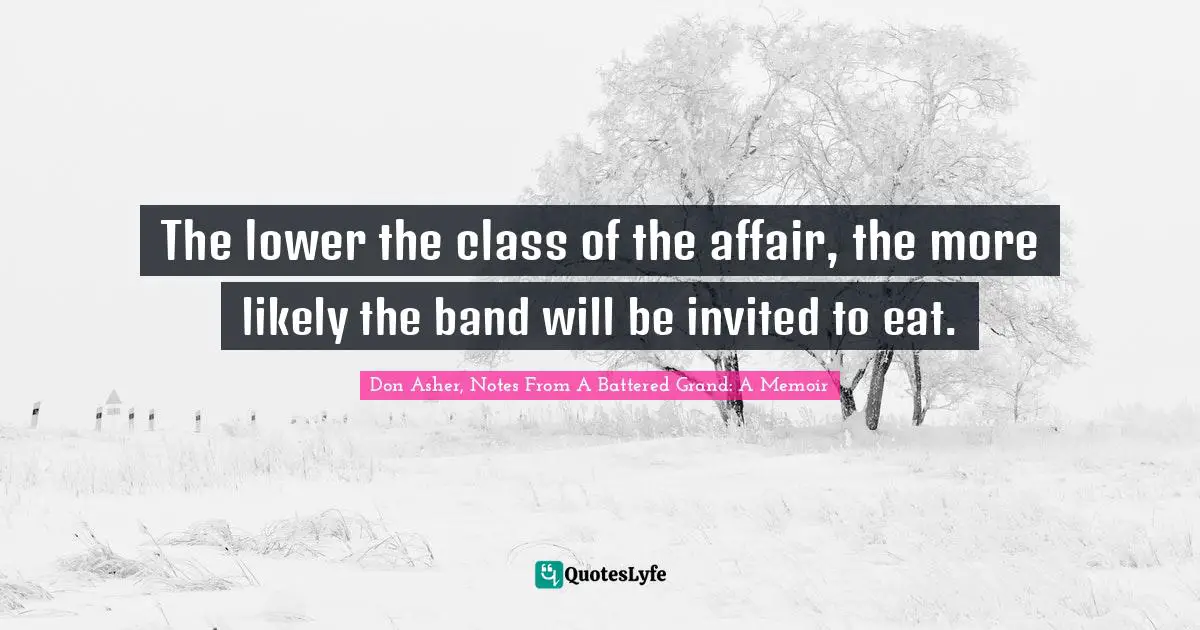 The lower the class of the affair, the more likely the band will be invited to eat.