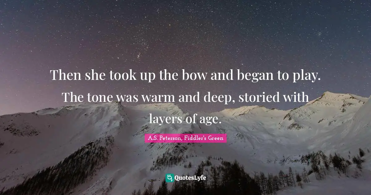 Then she took up the bow and began to play. The tone was warm and deep, storied with layers of age.