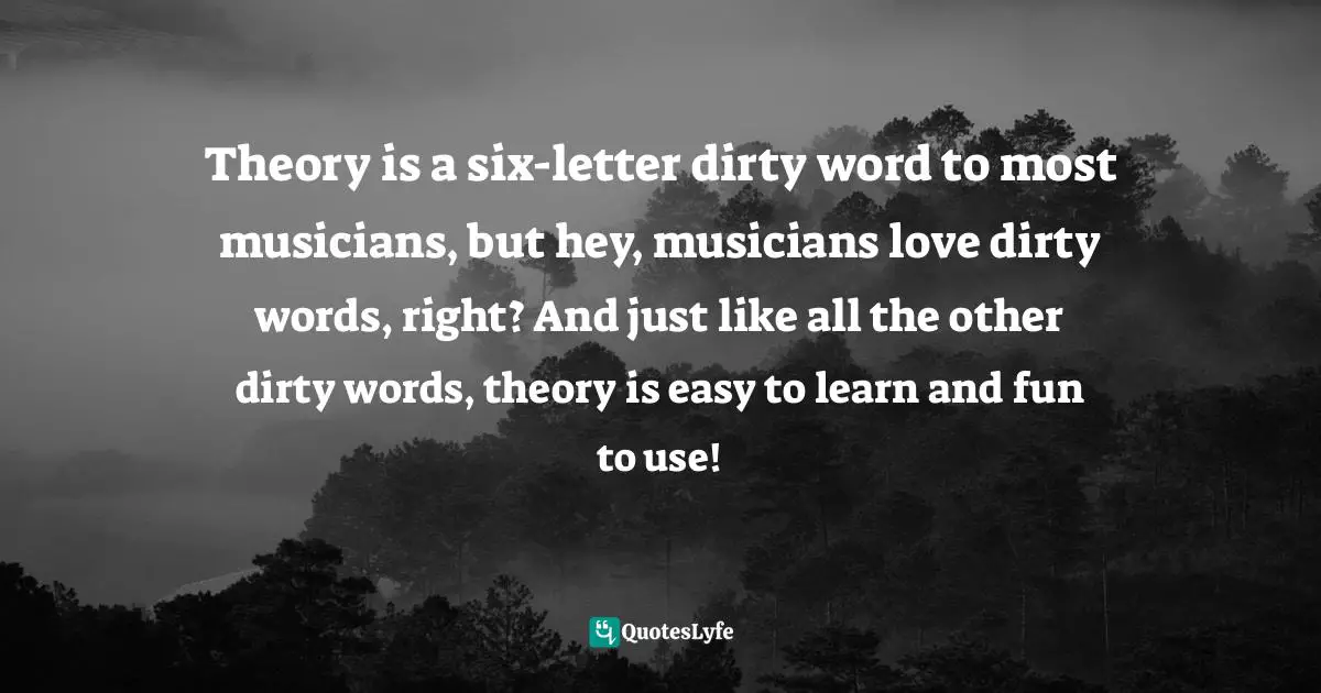 Theory is a six-letter dirty word to most musicians, but hey, musicians love dirty words, right? And just like all the other dirty words, theory is easy to learn and fun to use!