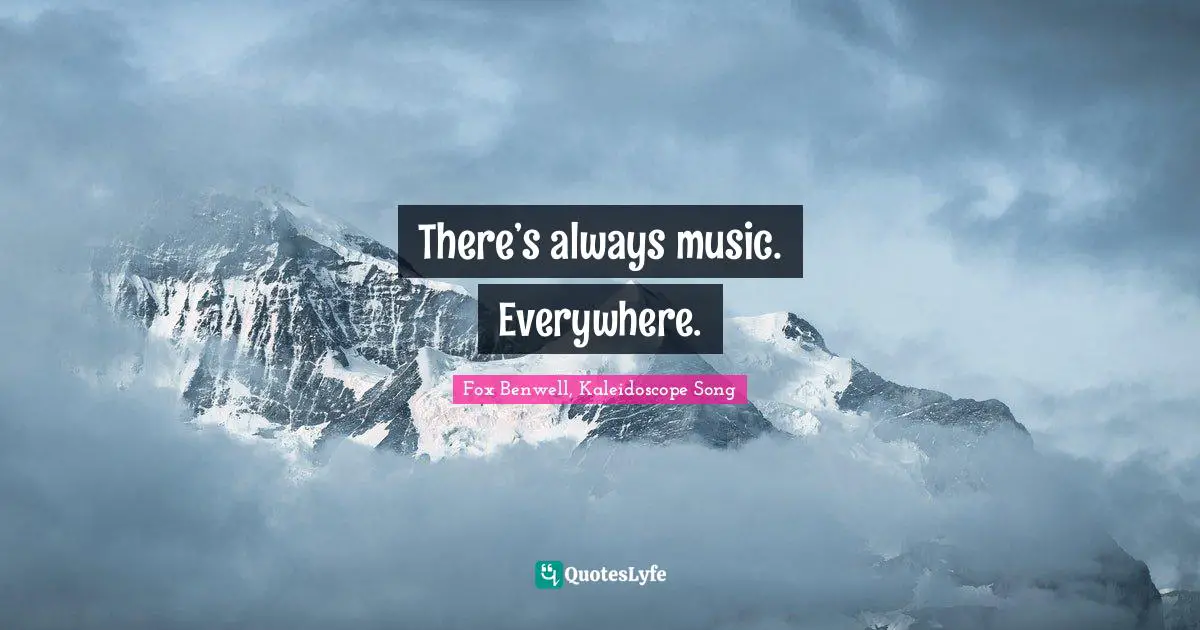 There’s always music. Everywhere.