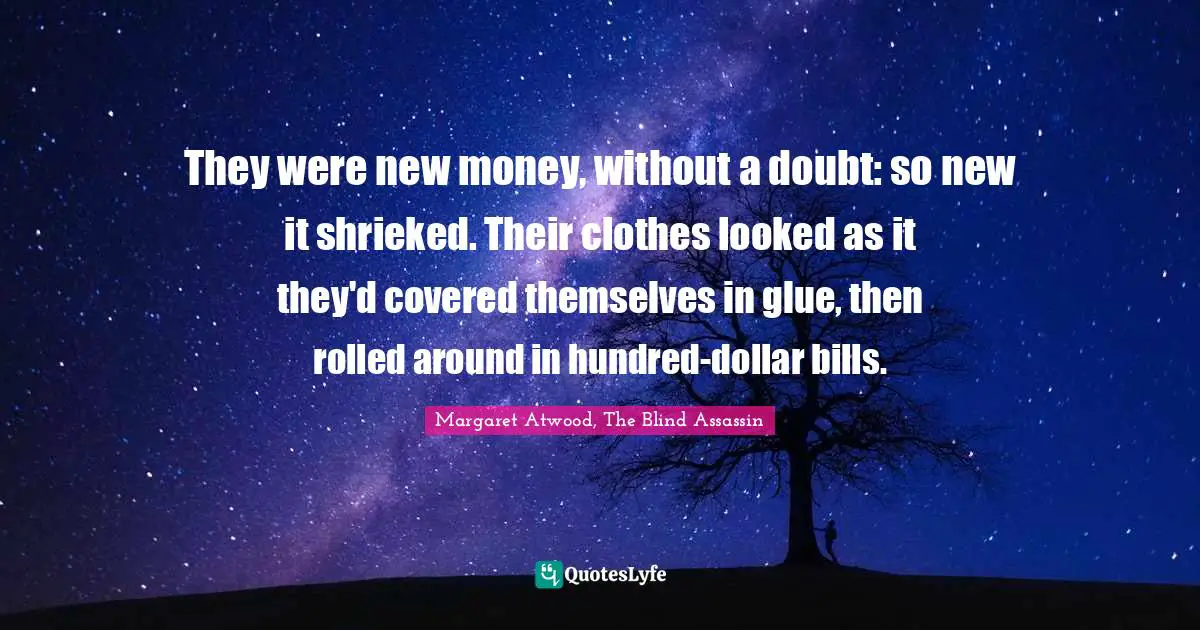 Nouveau Riche Quotes: "They were new money, without a doubt: so new it shrieked. Their clothes looked as it they'd covered themselves in glue, then rolled around in hundred-dollar bills."