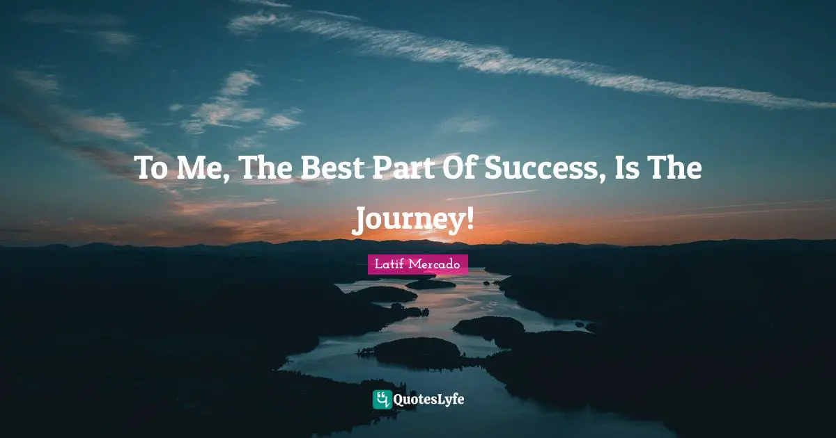 Freestyle Quotes: "To Me, The Best Part Of Success, Is The Journey!"