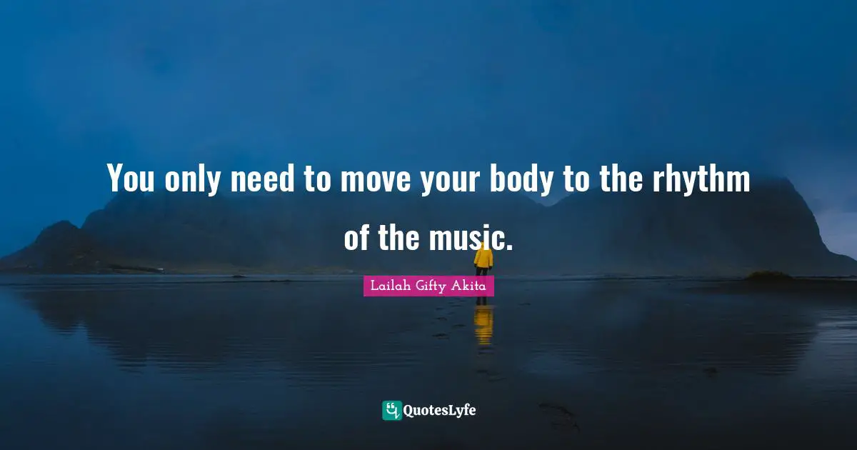 You only need to move your body to the rhythm of the music.