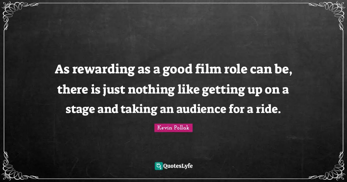 As rewarding as a good film role can be, there is just nothing like getting up on a stage and taking an audience for a ride.