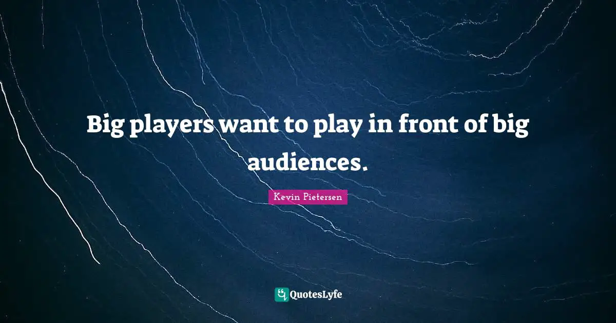 Big players want to play in front of big audiences.