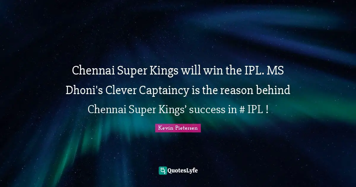 Chennai Super Kings will win the IPL. MS Dhoni's Clever Captaincy is the reason behind Chennai Super Kings’ success in #‎ IPL !