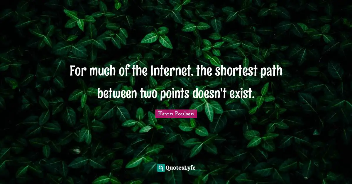 For much of the Internet, the shortest path between two points doesn't exist.
