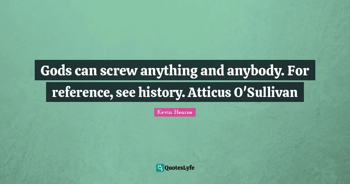 Gods can screw anything and anybody. For reference, see history. Atticus O'Sullivan