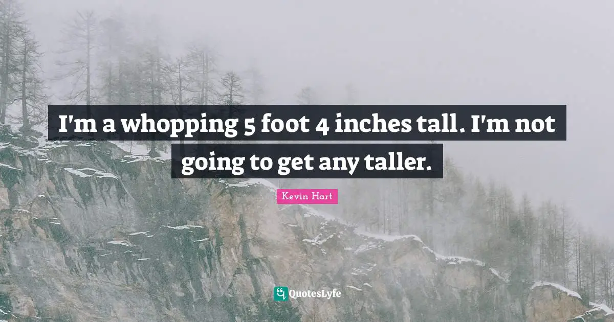 I'm a whopping 5 foot 4 inches tall. I'm not going to get any taller.