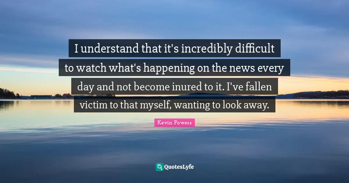 I understand that it's incredibly difficult to watch what's happening on the news every day and not become inured to it. I've fallen victim to that myself, wanting to look away.