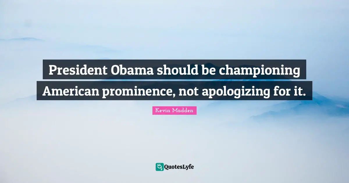 President Obama should be championing American prominence, not apologizing for it.