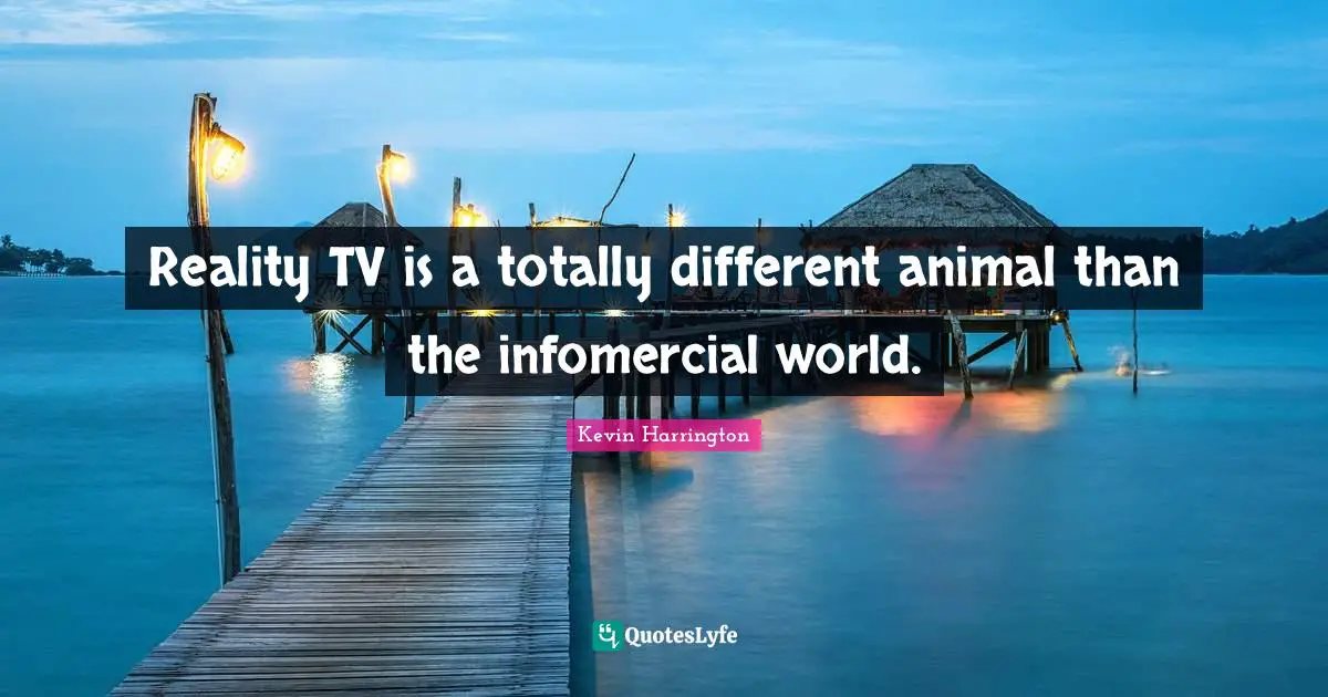 Reality TV is a totally different animal than the infomercial world.