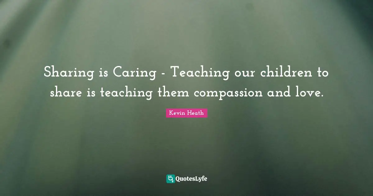 Sharing is Caring - Teaching our children to share is teaching them compassion and love.