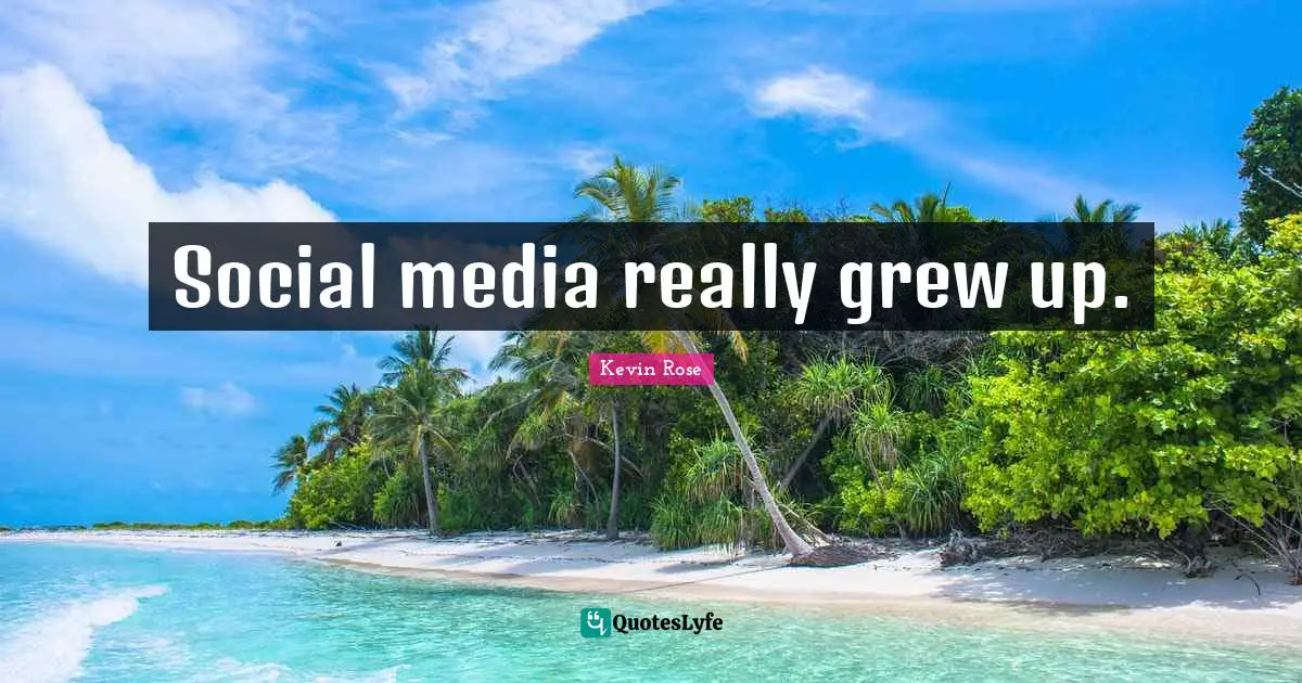 Social media really grew up.