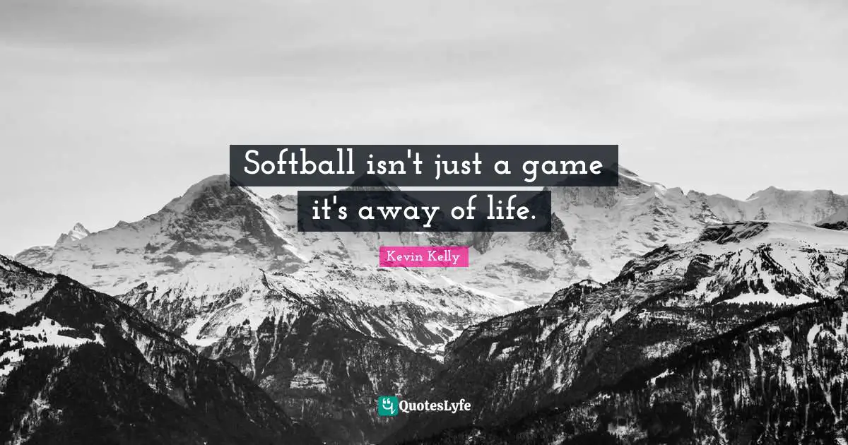 Softball isn't just a game it's away of life.