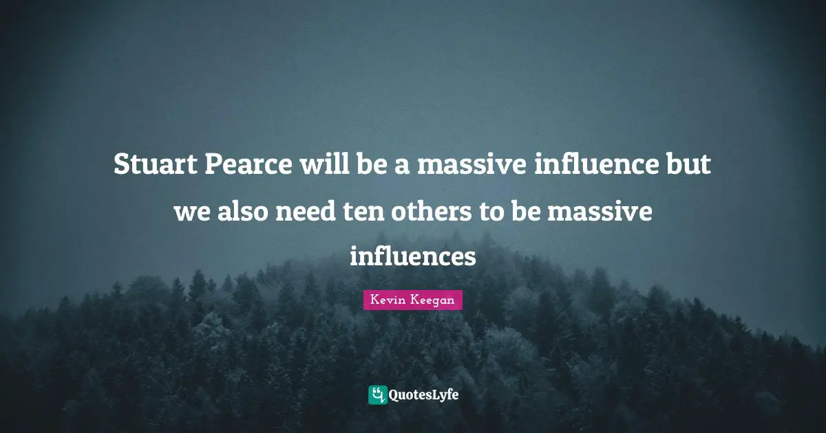 Stuart Pearce will be a massive influence but we also need ten others to be massive influences