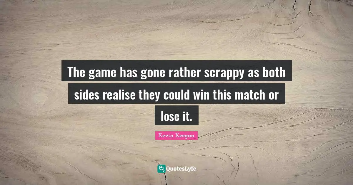 The game has gone rather scrappy as both sides realise they could win this match or lose it.