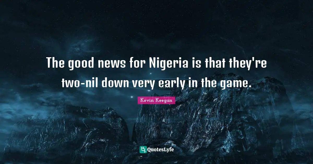 The good news for Nigeria is that they're two-nil down very early in the game.