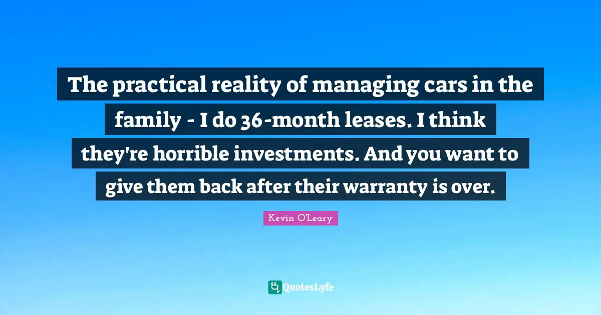 The practical reality of managing cars in the family - I do 36-month leases. I think they're horrible investments. And you want to give them back after their warranty is over.
