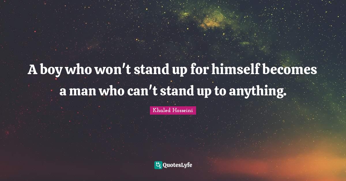 A boy who won't stand up for himself a man who can't stand up