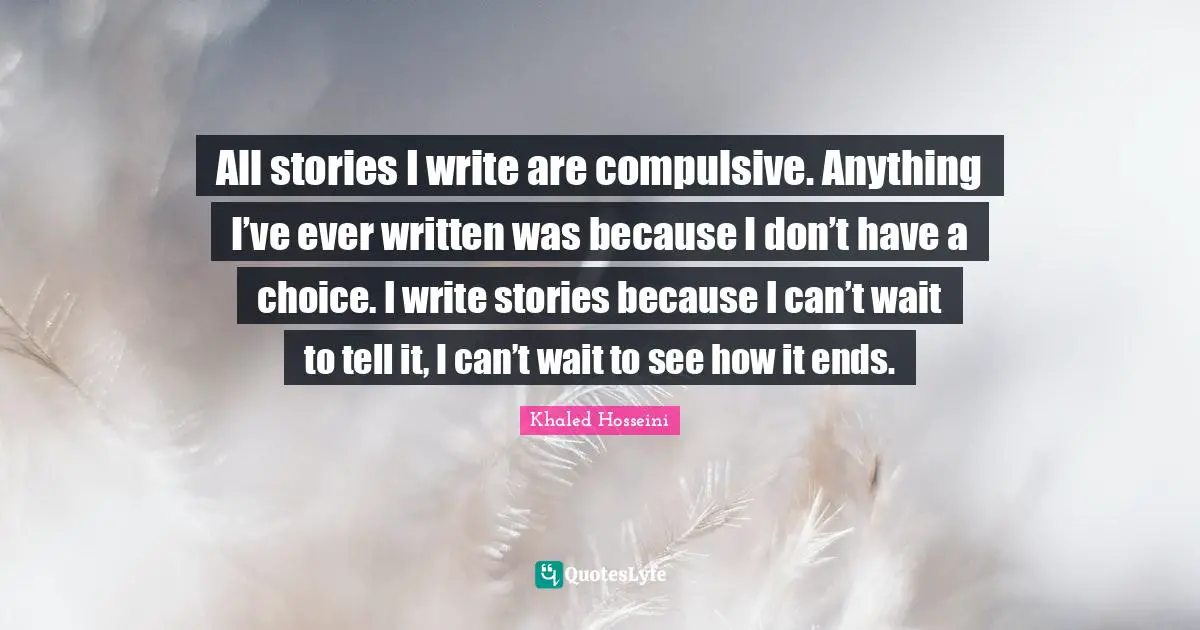 All stories I write are compulsive. Anything I’ve ever written was because I don’t have a choice. I write stories because I can’t wait to tell it, I can’t wait to see how it ends.